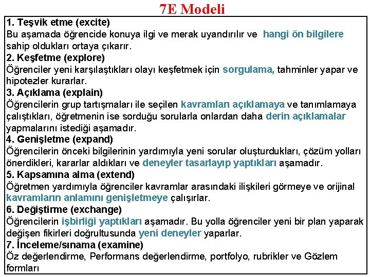 7 E Modeli 1. Teşvik etme (excite) Bu aşamada öğrencide konuya ilgi ve merak