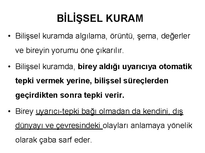 BİLİŞSEL KURAM • Bilişsel kuramda algılama, örüntü, şema, değerler ve bireyin yorumu öne çıkarılır.