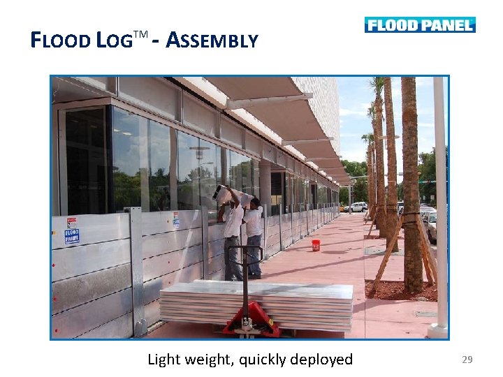 FLOOD LOGTM - ASSEMBLY Light weight, quickly deployed 29 