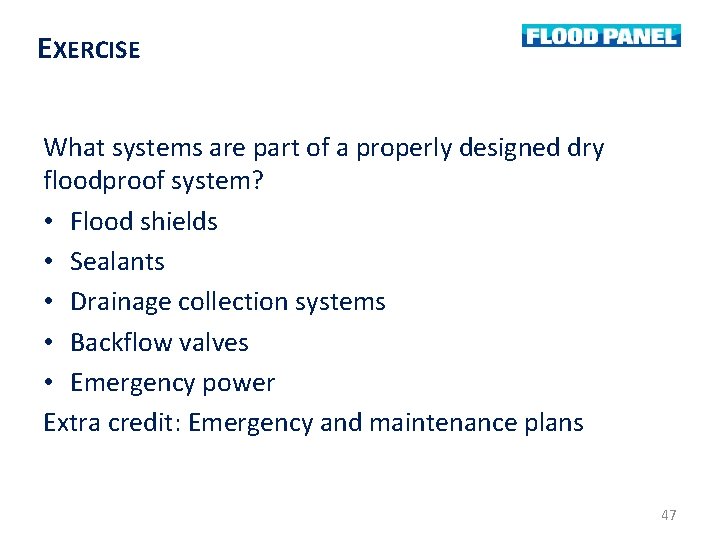 EXERCISE What systems are part of a properly designed dry floodproof system? • Flood