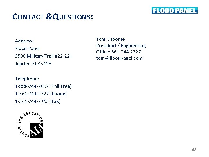 CONTACT &QUESTIONS: Address: Flood Panel 5500 Military Trail #22 -220 Jupiter, FL 33458 Tom