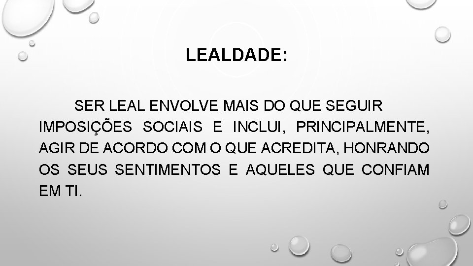 LEALDADE: SER LEAL ENVOLVE MAIS DO QUE SEGUIR IMPOSIÇÕES SOCIAIS E INCLUI, PRINCIPALMENTE, AGIR