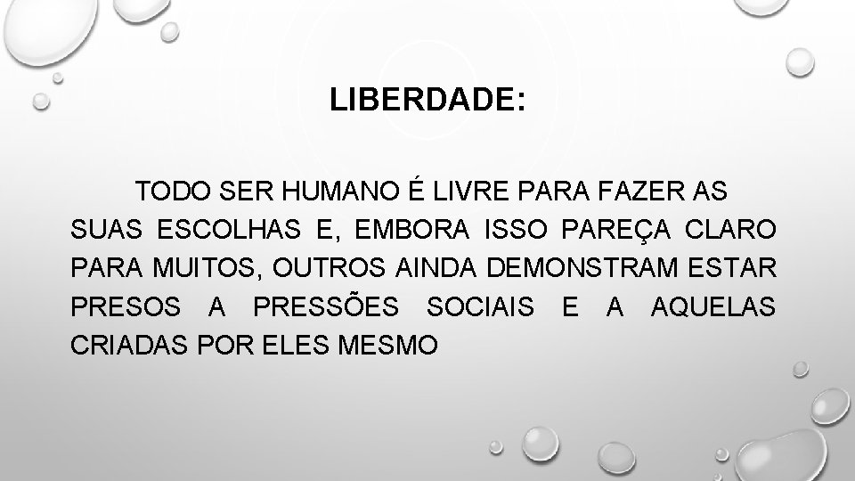 LIBERDADE: TODO SER HUMANO É LIVRE PARA FAZER AS SUAS ESCOLHAS E, EMBORA ISSO