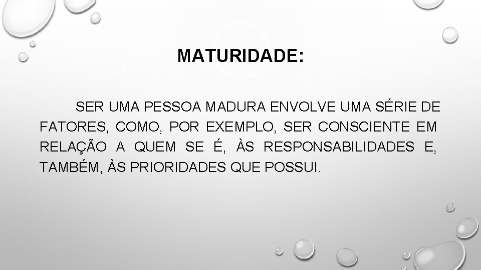 MATURIDADE: SER UMA PESSOA MADURA ENVOLVE UMA SÉRIE DE FATORES, COMO, POR EXEMPLO, SER