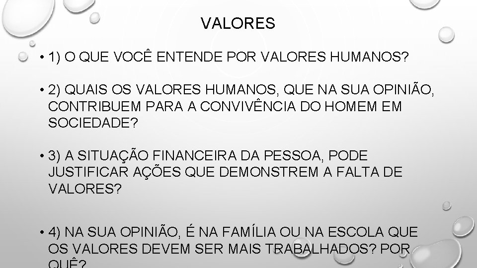 VALORES • 1) O QUE VOCÊ ENTENDE POR VALORES HUMANOS? • 2) QUAIS OS