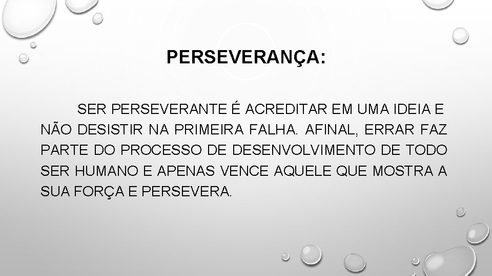 PERSEVERANÇA: SER PERSEVERANTE É ACREDITAR EM UMA IDEIA E NÃO DESISTIR NA PRIMEIRA FALHA.