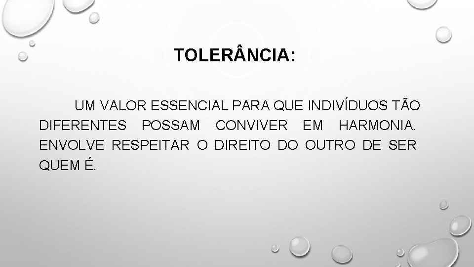 TOLER NCIA: UM VALOR ESSENCIAL PARA QUE INDIVÍDUOS TÃO DIFERENTES POSSAM CONVIVER EM HARMONIA.