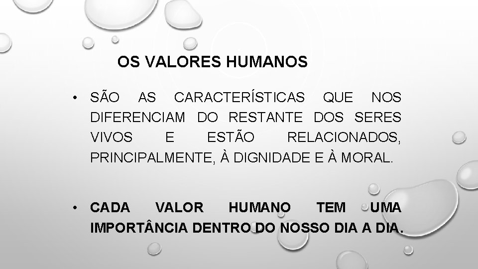 OS VALORES HUMANOS • SÃO AS CARACTERÍSTICAS QUE NOS DIFERENCIAM DO RESTANTE DOS SERES