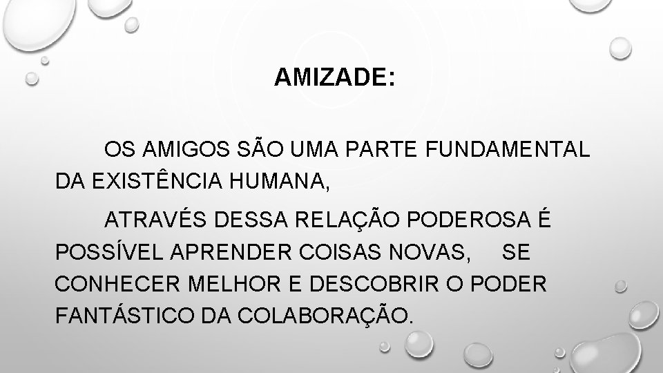 AMIZADE: OS AMIGOS SÃO UMA PARTE FUNDAMENTAL DA EXISTÊNCIA HUMANA, ATRAVÉS DESSA RELAÇÃO PODEROSA