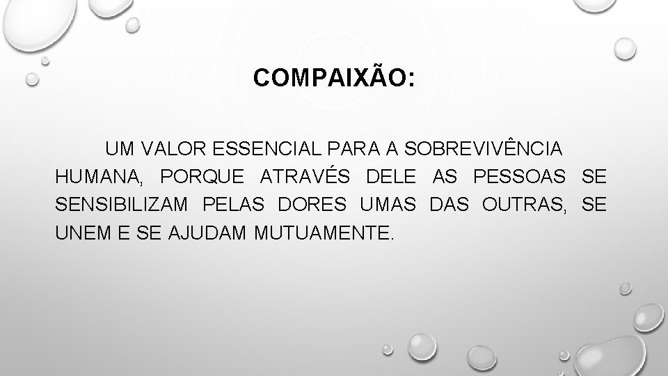 COMPAIXÃO: UM VALOR ESSENCIAL PARA A SOBREVIVÊNCIA HUMANA, PORQUE ATRAVÉS DELE AS PESSOAS SE