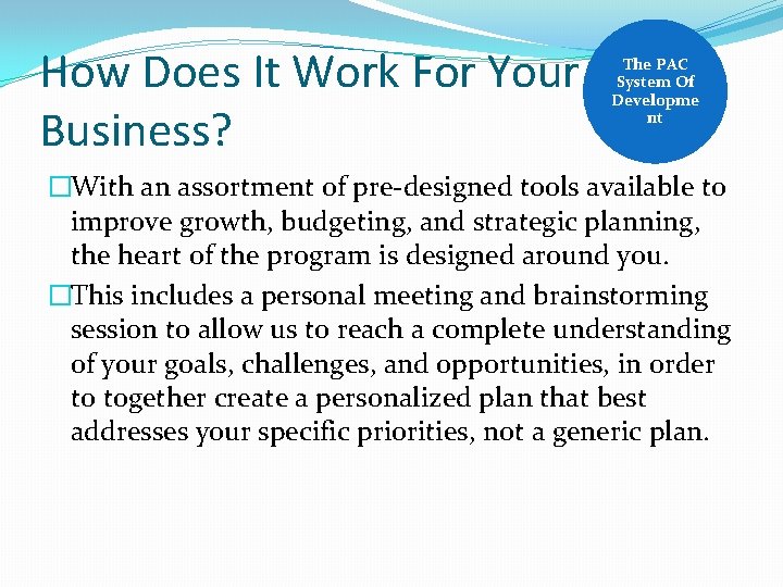 How Does It Work For Your Business? The PAC System Of Developme nt �With