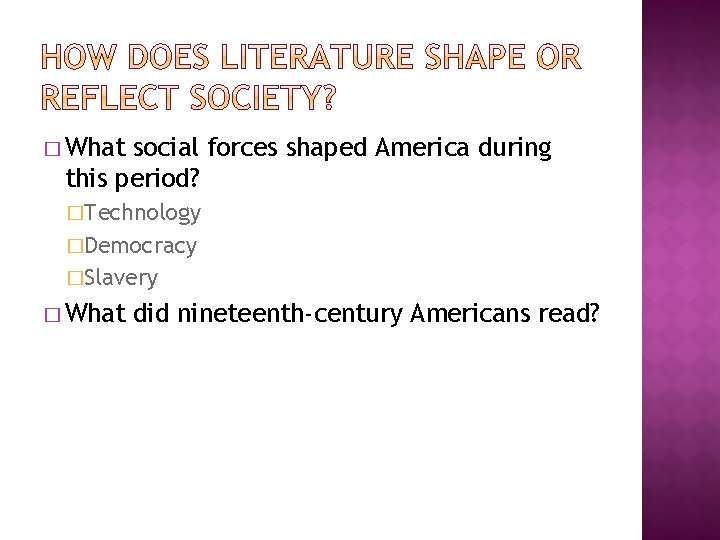 � What social forces shaped America during this period? �Technology �Democracy �Slavery � What � What social forces shaped America during this period? �Technology �Democracy �Slavery � What