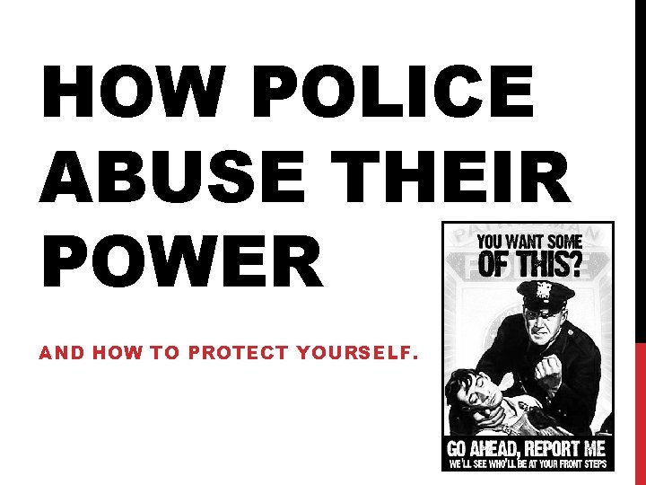 HOW POLICE ABUSE THEIR POWER AND HOW TO PROTECT YOURSELF. 