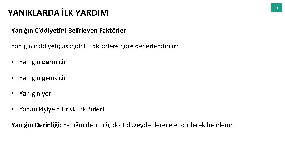 YANIKLARDA İLK YARDIM Yanığın Ciddiyetini Belirleyen Faktörler Yanığın ciddiyeti; aşağıdaki faktörlere göre değerlendirilir: •