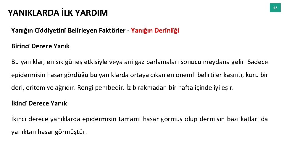 YANIKLARDA İLK YARDIM Yanığın Ciddiyetini Belirleyen Faktörler - Yanığın Derinliği Birinci Derece Yanık Bu