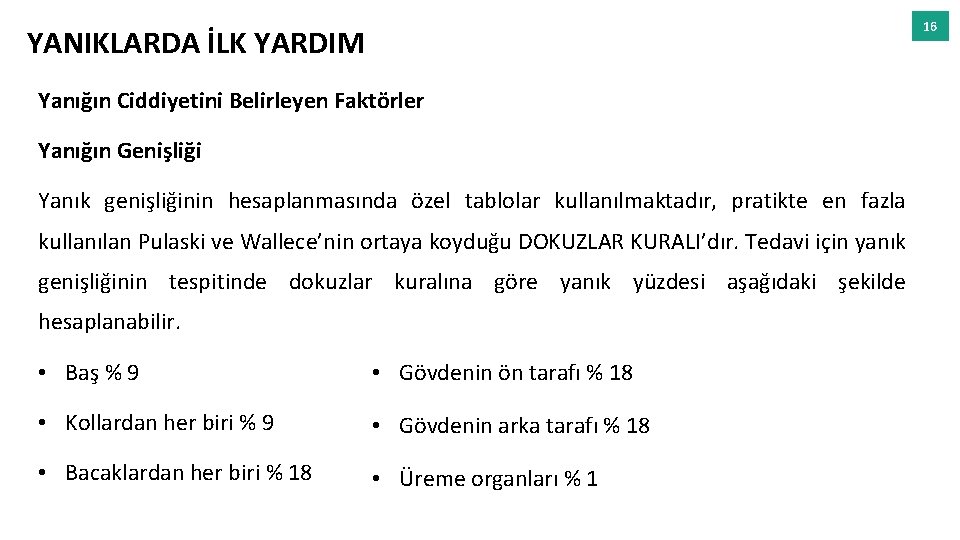 16 YANIKLARDA İLK YARDIM Yanığın Ciddiyetini Belirleyen Faktörler Yanığın Genişliği Yanık genişliğinin hesaplanmasında özel