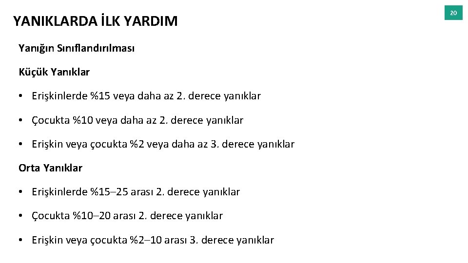 YANIKLARDA İLK YARDIM Yanığın Sınıflandırılması Küçük Yanıklar • Erişkinlerde %15 veya daha az 2.