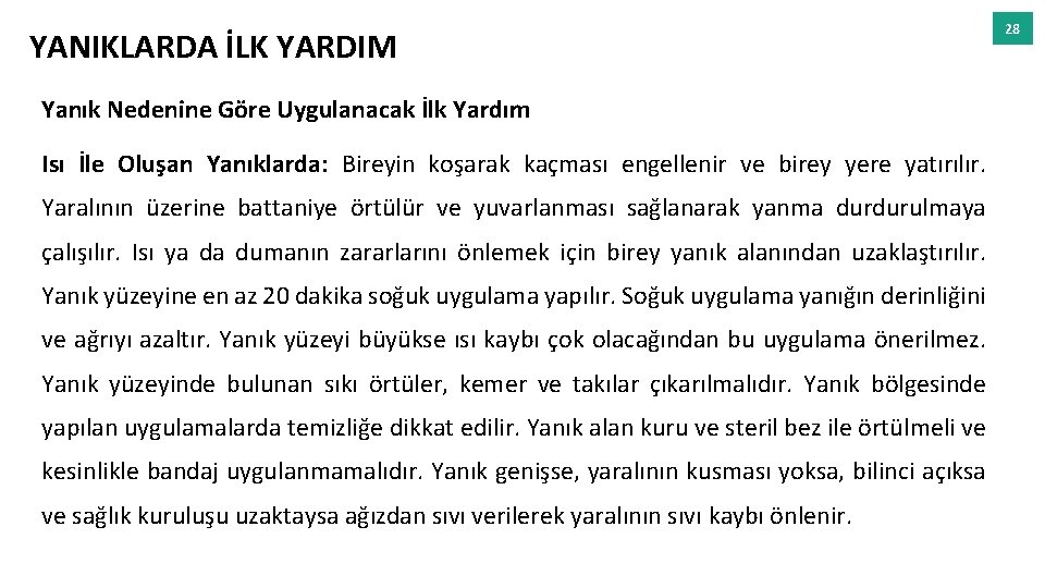 YANIKLARDA İLK YARDIM Yanık Nedenine Göre Uygulanacak İlk Yardım Isı İle Oluşan Yanıklarda: Bireyin