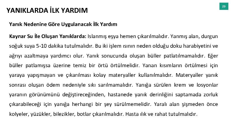 YANIKLARDA İLK YARDIM Yanık Nedenine Göre Uygulanacak İlk Yardım Kaynar Su İle Oluşan Yanıklarda: