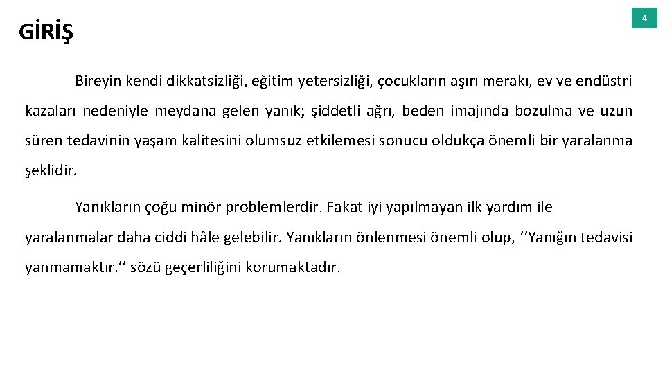 4 GİRİŞ Bireyin kendi dikkatsizliği, eğitim yetersizliği, çocukların aşırı merakı, ev ve endüstri kazaları