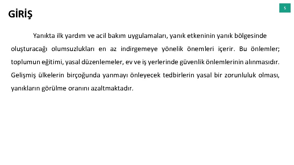 5 GİRİŞ Yanıkta ilk yardım ve acil bakım uygulamaları, yanık etkeninin yanık bölgesinde oluşturacağı