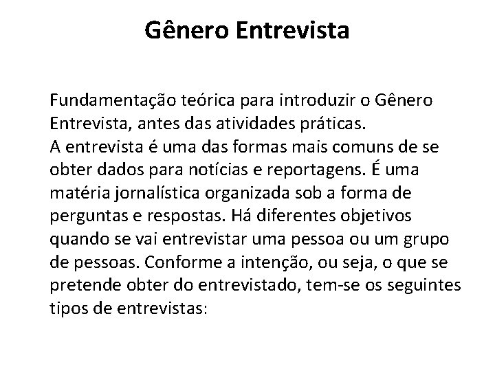 Gênero Entrevista Fundamentação teórica para introduzir o Gênero Entrevista, antes das atividades práticas. A