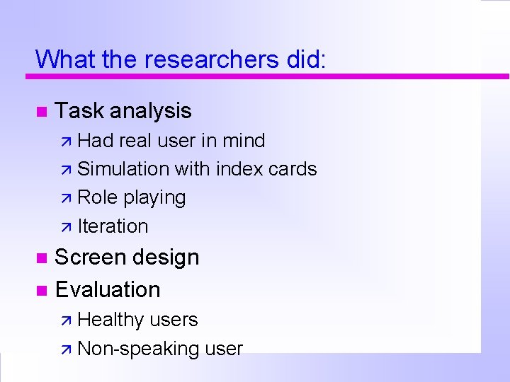 What the researchers did: Task analysis Had real user in mind Simulation with index