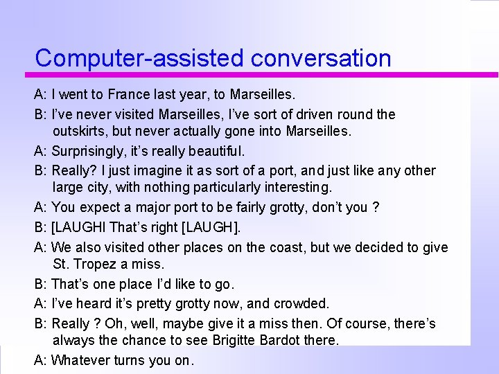 Computer-assisted conversation A: I went to France last year, to Marseilles. B: I’ve never