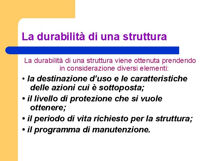 La durabilità di una struttura viene ottenuta prendendo in considerazione diversi elementi: • la