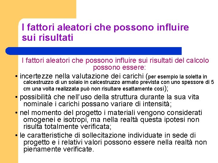 I fattori aleatori che possono influire sui risultati del calcolo possono essere: • incertezze