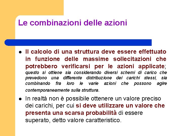 Le combinazioni delle azioni l Il calcolo di una struttura deve essere effettuato in