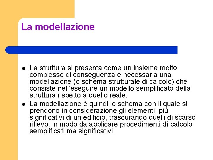 La modellazione l l La struttura si presenta come un insieme molto complesso di