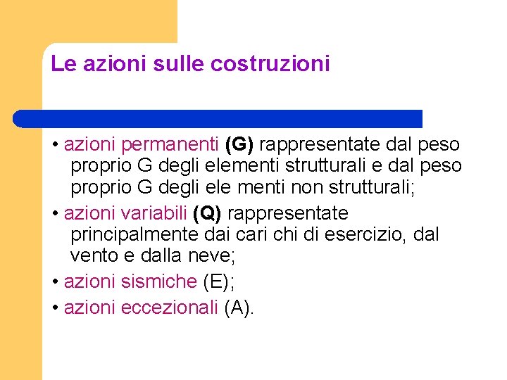 Le azioni sulle costruzioni • azioni permanenti (G) rappresentate dal peso proprio G degli