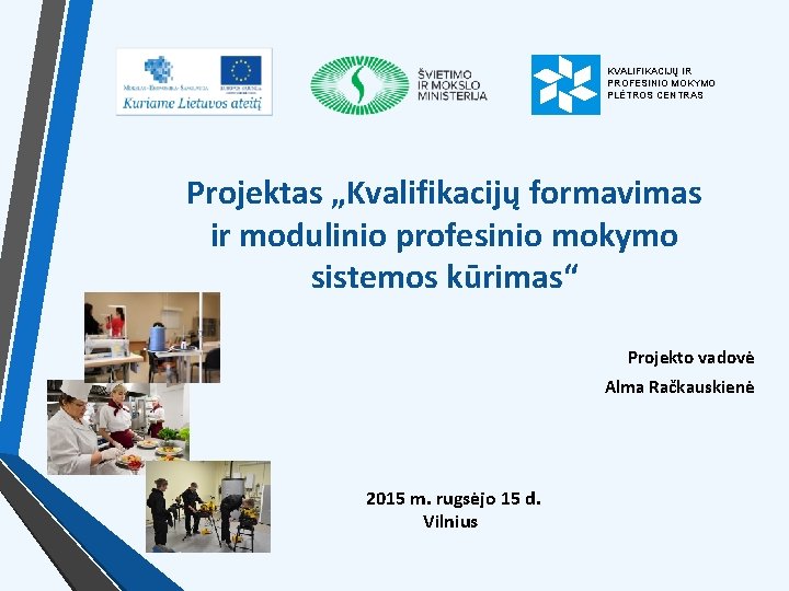 KVALIFIKACIJŲ IR PROFESINIO MOKYMO PLĖTROS CENTRAS Projektas „Kvalifikacijų formavimas ir modulinio profesinio mokymo sistemos