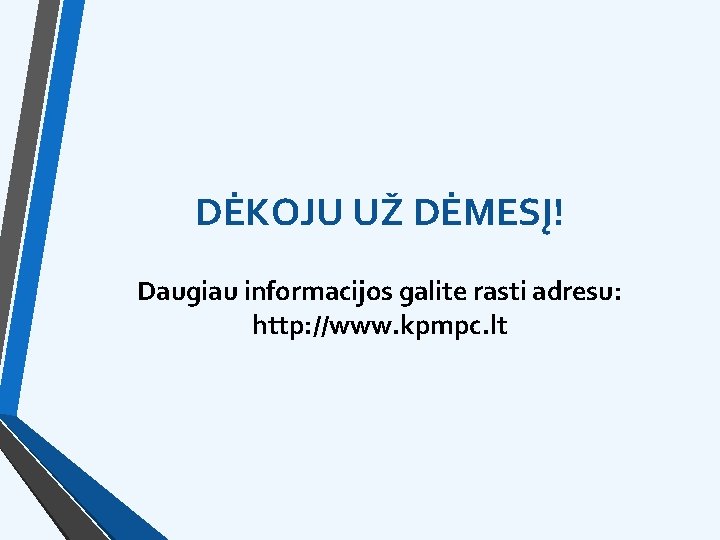 DĖKOJU UŽ DĖMESĮ! Daugiau informacijos galite rasti adresu: http: //www. kpmpc. lt 