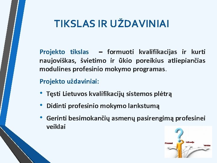 TIKSLAS IR UŽDAVINIAI Projekto tikslas – formuoti kvalifikacijas ir kurti naujoviškas, švietimo ir ūkio