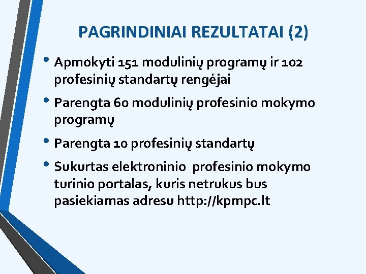 PAGRINDINIAI REZULTATAI (2) • Apmokyti 151 modulinių programų ir 102 profesinių standartų rengėjai •