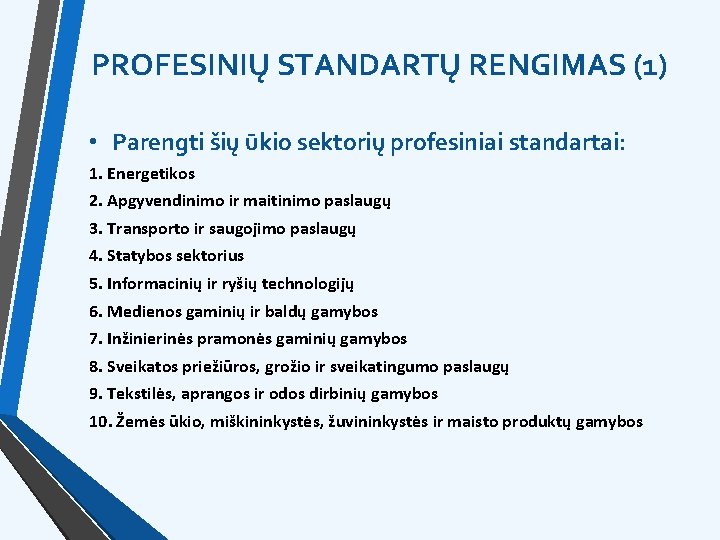 PROFESINIŲ STANDARTŲ RENGIMAS (1) • Parengti šių ūkio sektorių profesiniai standartai: 1. Energetikos 2.