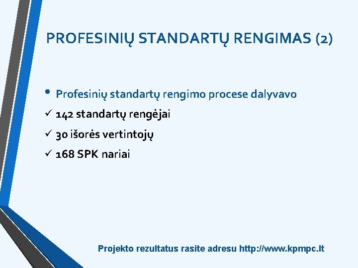 PROFESINIŲ STANDARTŲ RENGIMAS (2) • Profesinių standartų rengimo procese dalyvavo ü 142 standartų rengėjai
