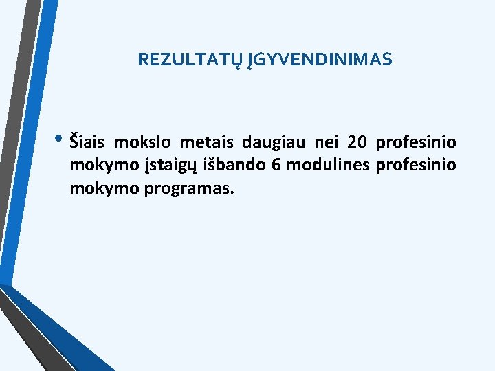 REZULTATŲ ĮGYVENDINIMAS • Šiais mokslo metais daugiau nei 20 profesinio mokymo įstaigų išbando 6