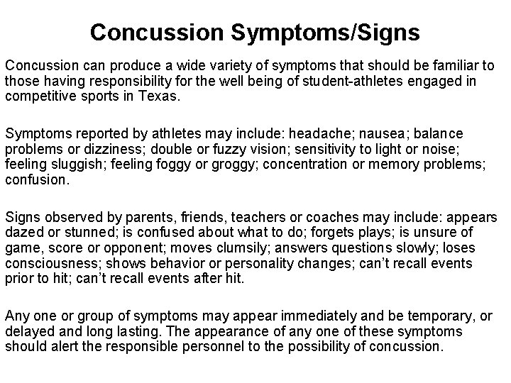 Concussion Symptoms/Signs Concussion can produce a wide variety of symptoms that should be familiar