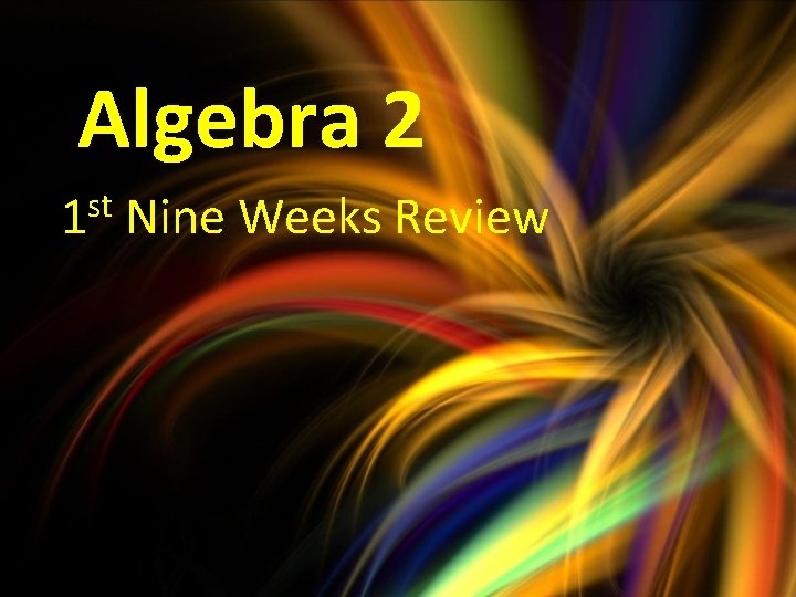 Algebra 2 1 st Nine Weeks Review 