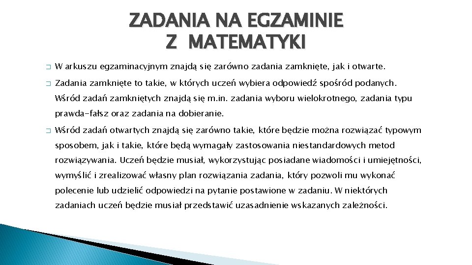 ZADANIA NA EGZAMINIE Z MATEMATYKI � W arkuszu egzaminacyjnym znajdą się zarówno zadania zamknięte,