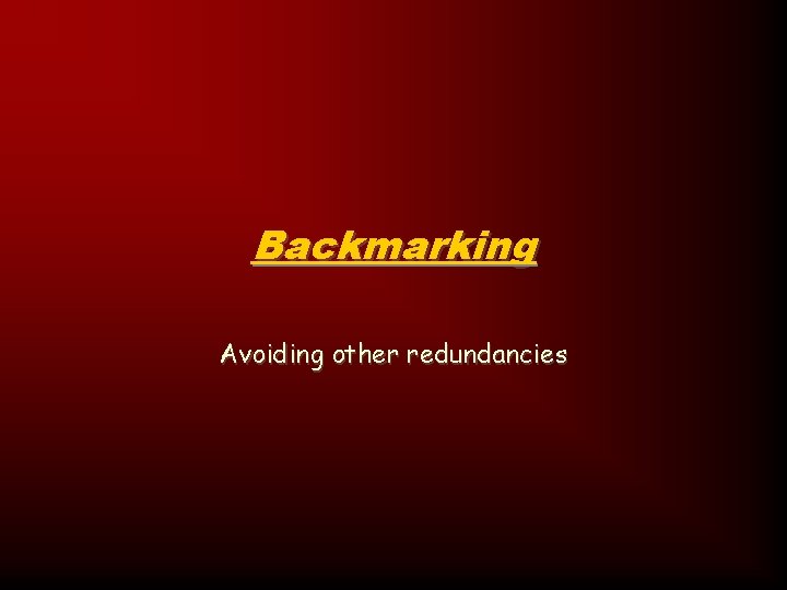 Backmarking Avoiding other redundancies 