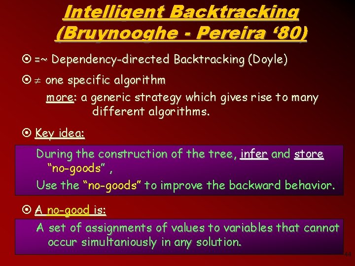 Intelligent Backtracking (Bruynooghe - Pereira ‘ 80) ¤ =~ Dependency-directed Backtracking (Doyle) ¤ one