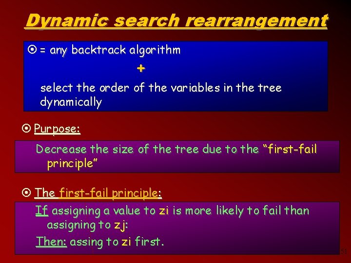 Dynamic search rearrangement ¤ = any backtrack algorithm + select the order of the