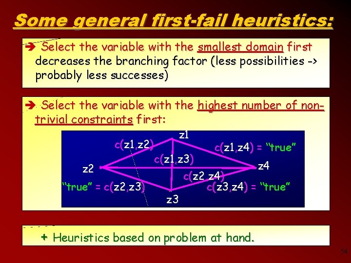 Some general first-fail heuristics: è Select the variable with the smallest domain first decreases