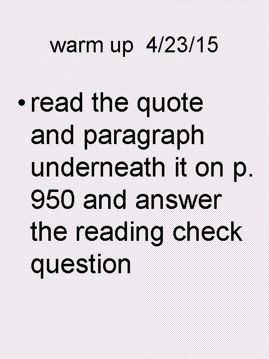 warm up 4/23/15 • read the quote and paragraph underneath it on p. 950