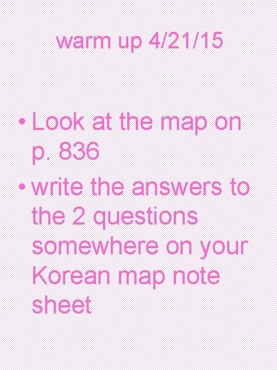 warm up 4/21/15 • Look at the map on p. 836 • write the