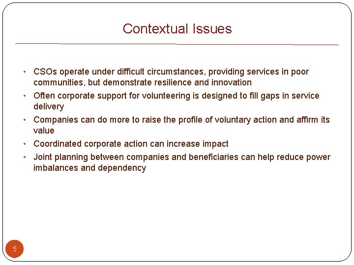 Contextual Issues 5 • CSOs operate under difficult circumstances, providing services in poor communities,